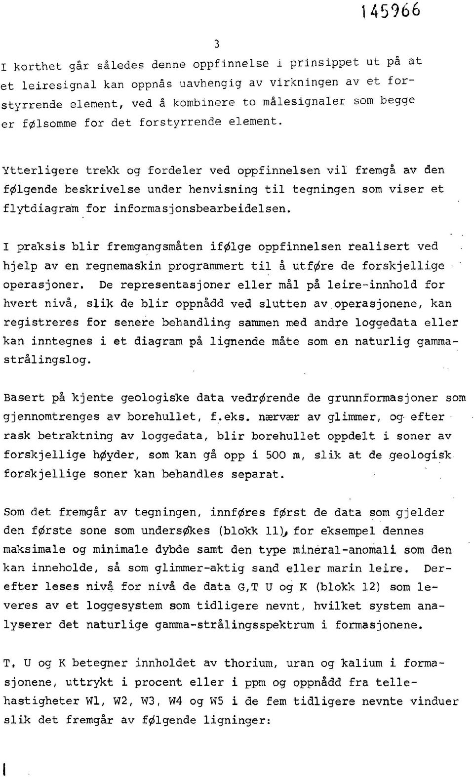 Ytterligere trekk, og fordeler ved oppfinnelsen vil freragå av den følgende beskrivelse under henvisning til tegningen som viser et flytdiagram for informasjonsbearbeidelsen.