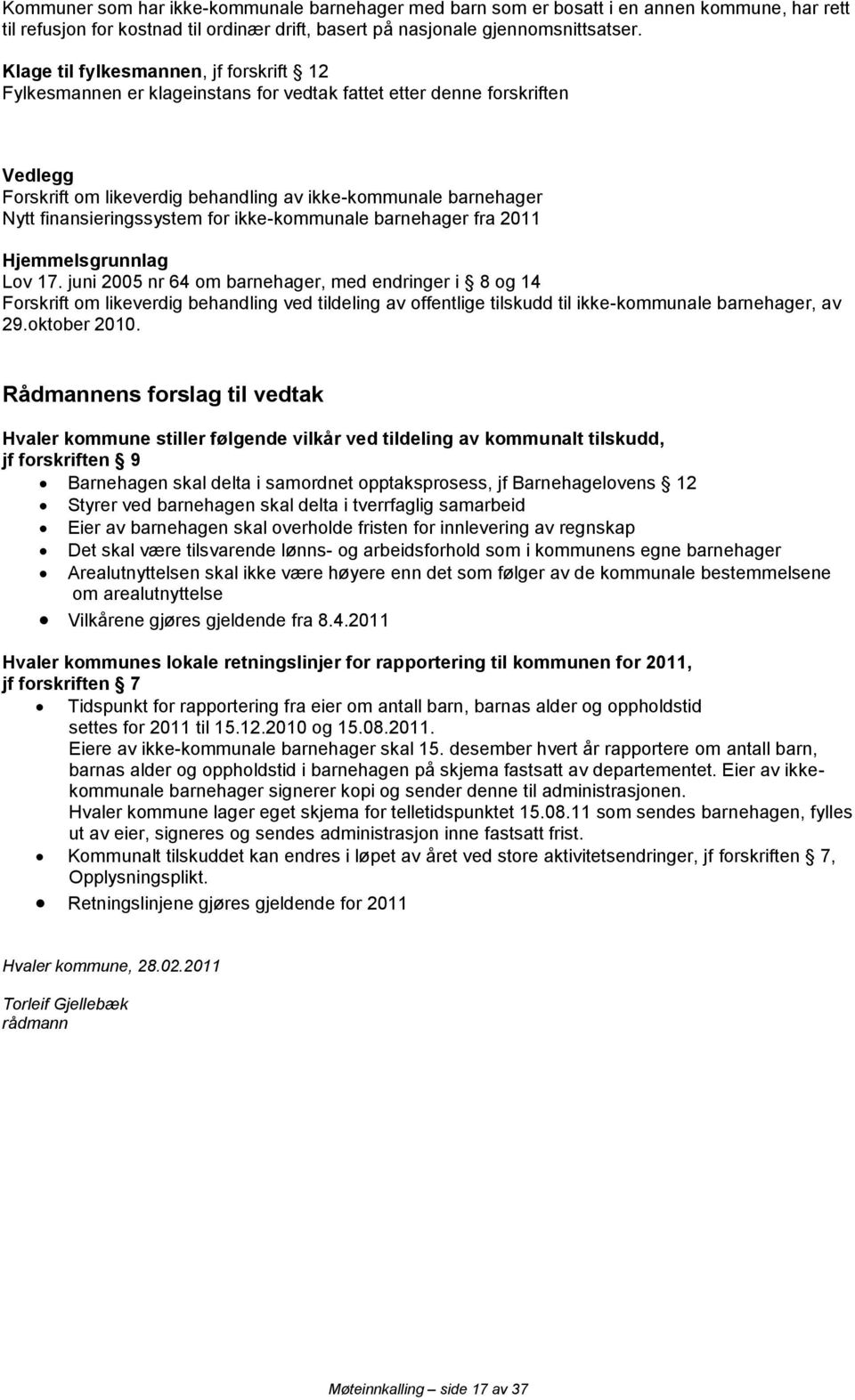 finansieringssystem for ikke-kommunale barnehager fra 2011 Hjemmelsgrunnlag Lov 17.
