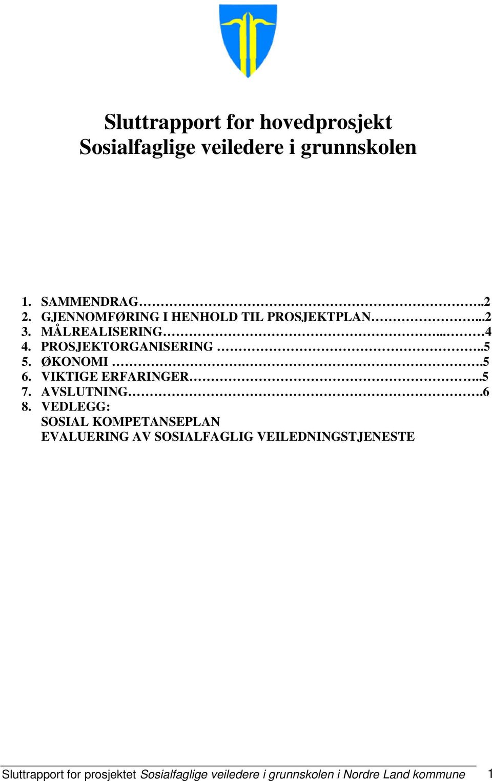 ØKONOMI..5 6. VIKTIGE ERFARINGER..5 7. AVSLUTNING.6 8.