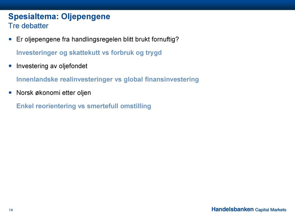 Investeringer og skattekutt vs forbruk og trygd Investering av oljefondet