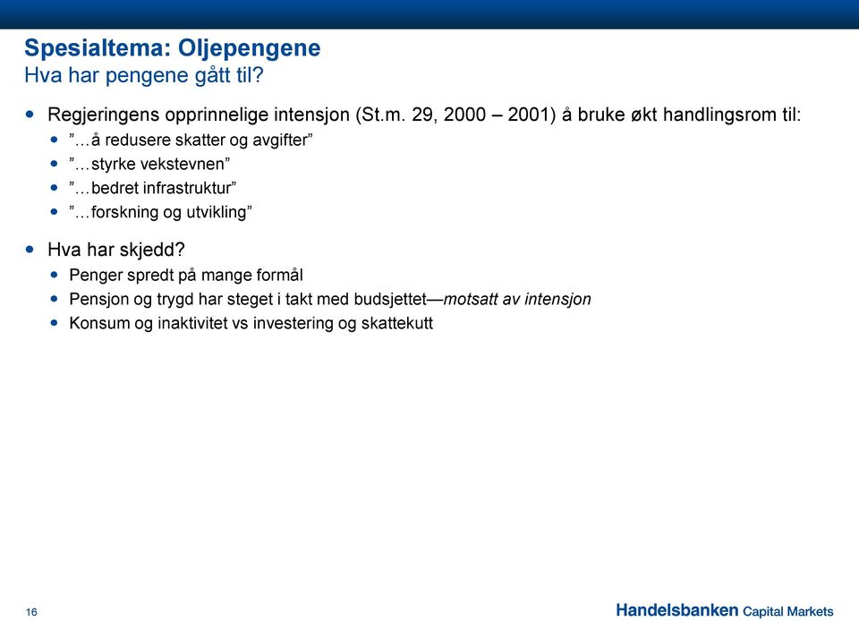 29, 2000 2001) å bruke økt handlingsrom til: å redusere skatter og avgifter styrke vekstevnen bedret