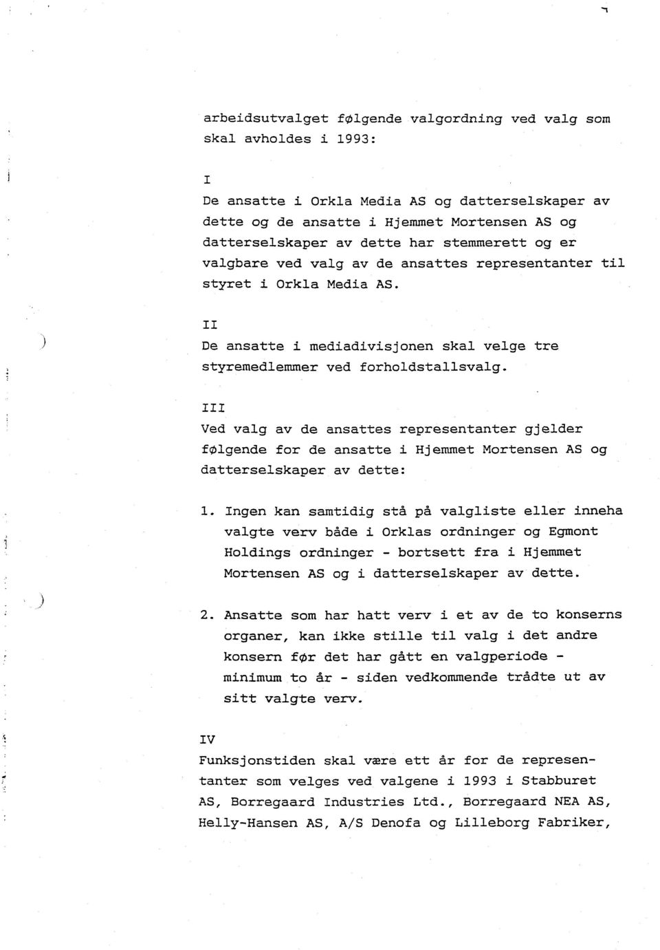 III Ved valg av de ansattes representanter gjelder følgende for de ansatte i Hjemmet Mortensen AS og datterselskaper av dette: 1.