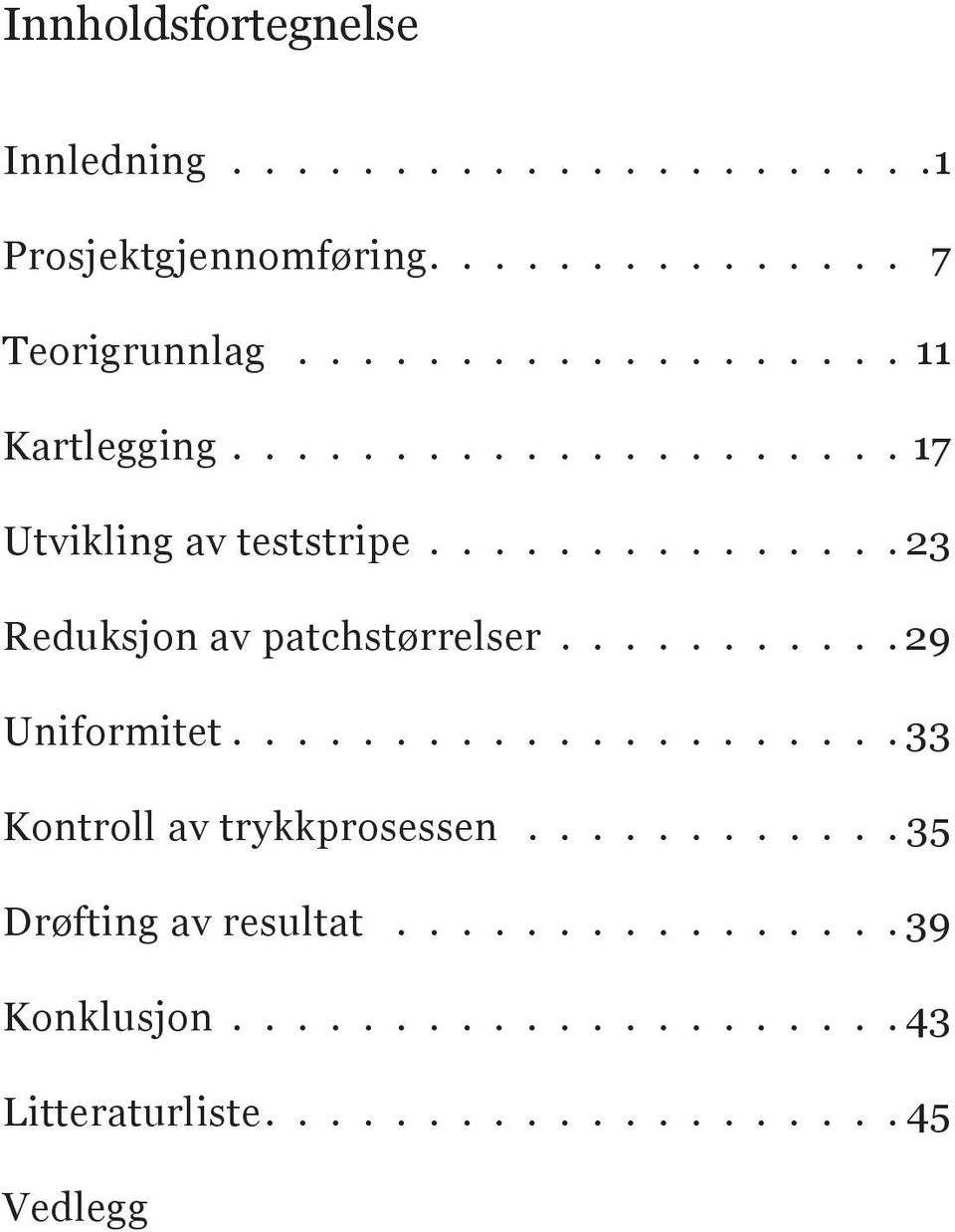 .............. 23 Reduksjon av patchstørrelser........... 29 Uniformitet..................... 33 Kontroll av trykkprosessen.