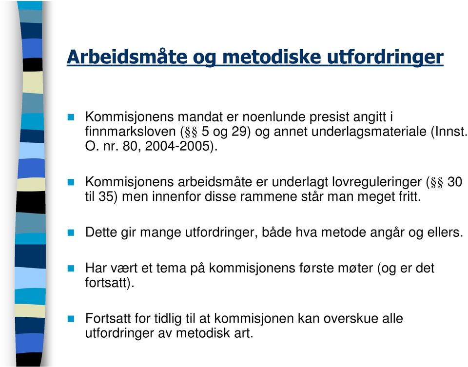 Kommisjonens arbeidsmåte er underlagt lovreguleringer ( 30 til 35) men innenfor disse rammene står man meget fritt.