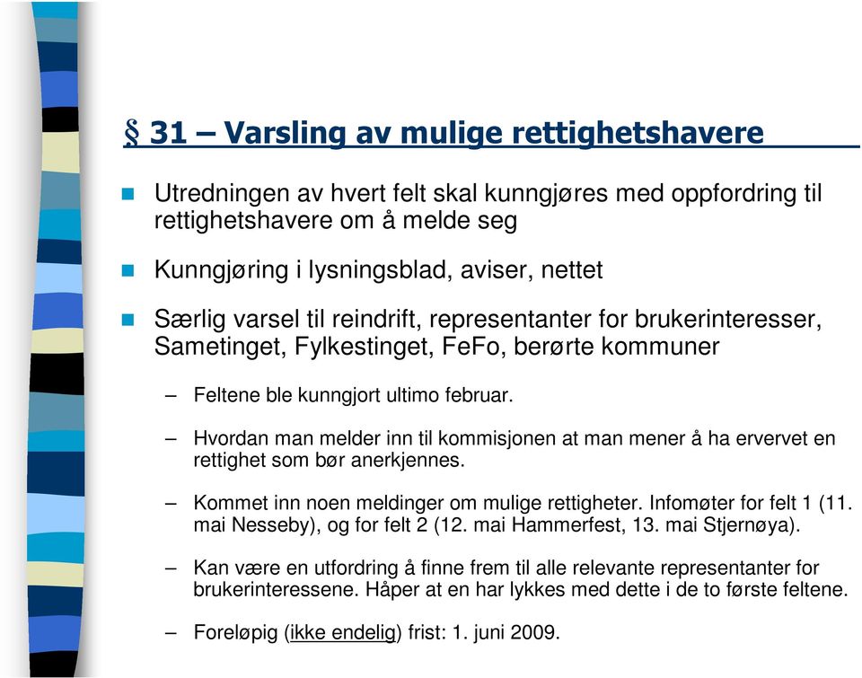 Hvordan man melder inn til kommisjonen at man mener å ha ervervet en rettighet som bør anerkjennes. Kommet inn noen meldinger om mulige rettigheter. Infomøter for felt 1 (11.