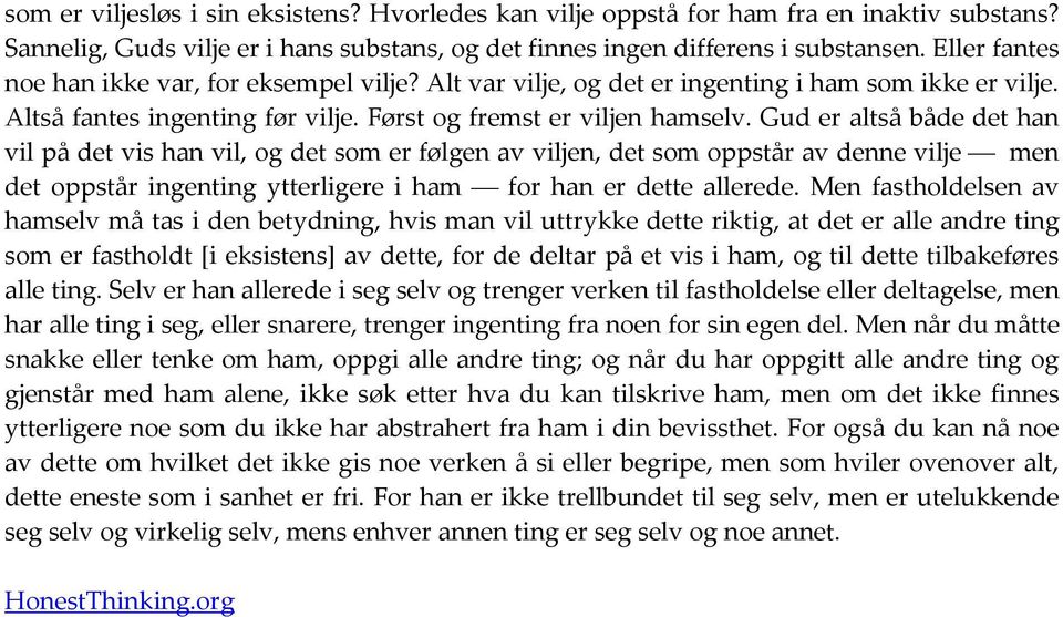 Gud er altså både det han vil på det vis han vil, og det som er følgen av viljen, det som oppstår av denne vilje men det oppstår ingenting ytterligere i ham for han er dette allerede.