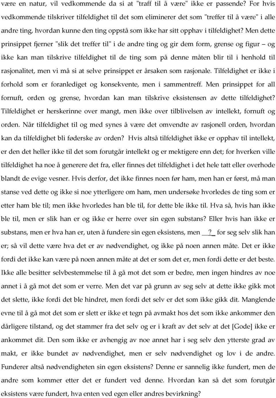 Men dette prinsippet fjerner ʺslik det treffer tilʺ i de andre ting og gir dem form, grense og figur og ikke kan man tilskrive tilfeldighet til de ting som på denne måten blir til i henhold til