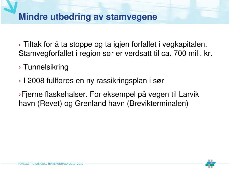 Tunnelsikring I 2008 fullføres en ny rassikringsplan i sør Fjerne flaskehalser.