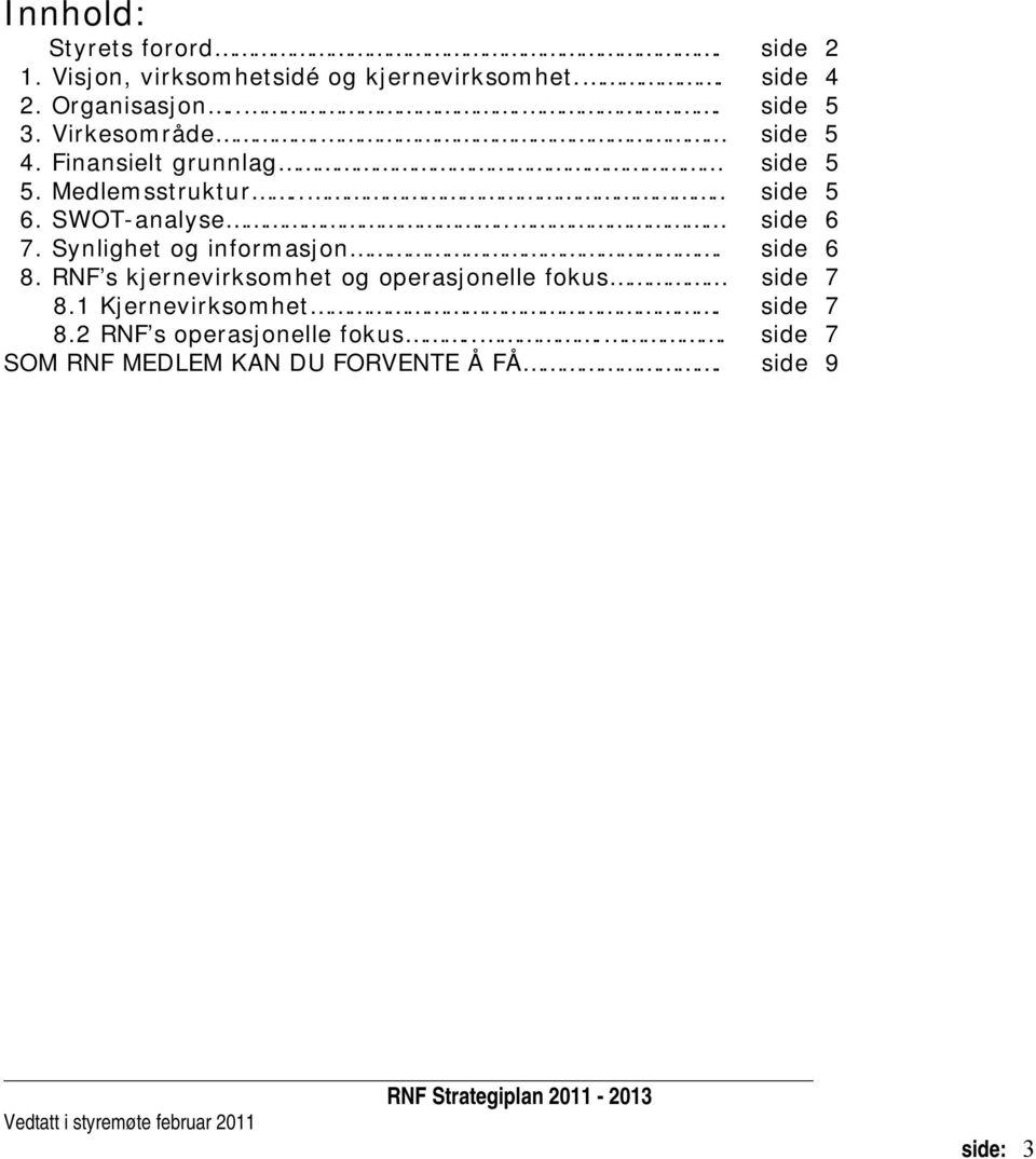 SWOT-analyse.. side 6 7. Synlighet og informasjon. side 6 8.