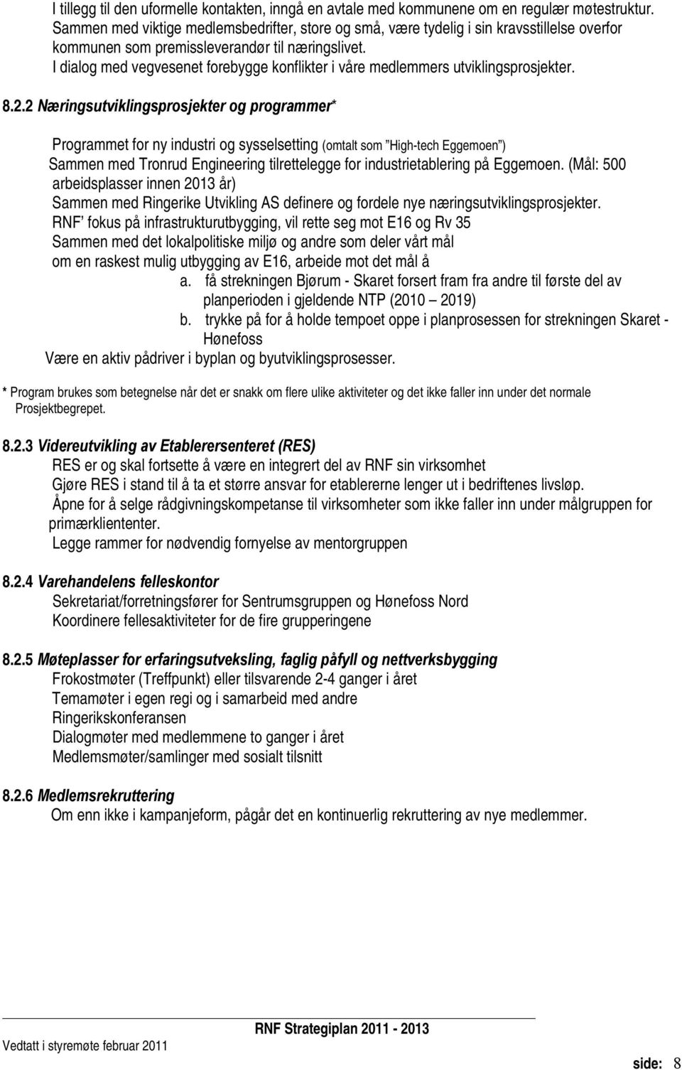 I dialog med vegvesenet forebygge konflikter i våre medlemmers utviklingsprosjekter. 8.2.