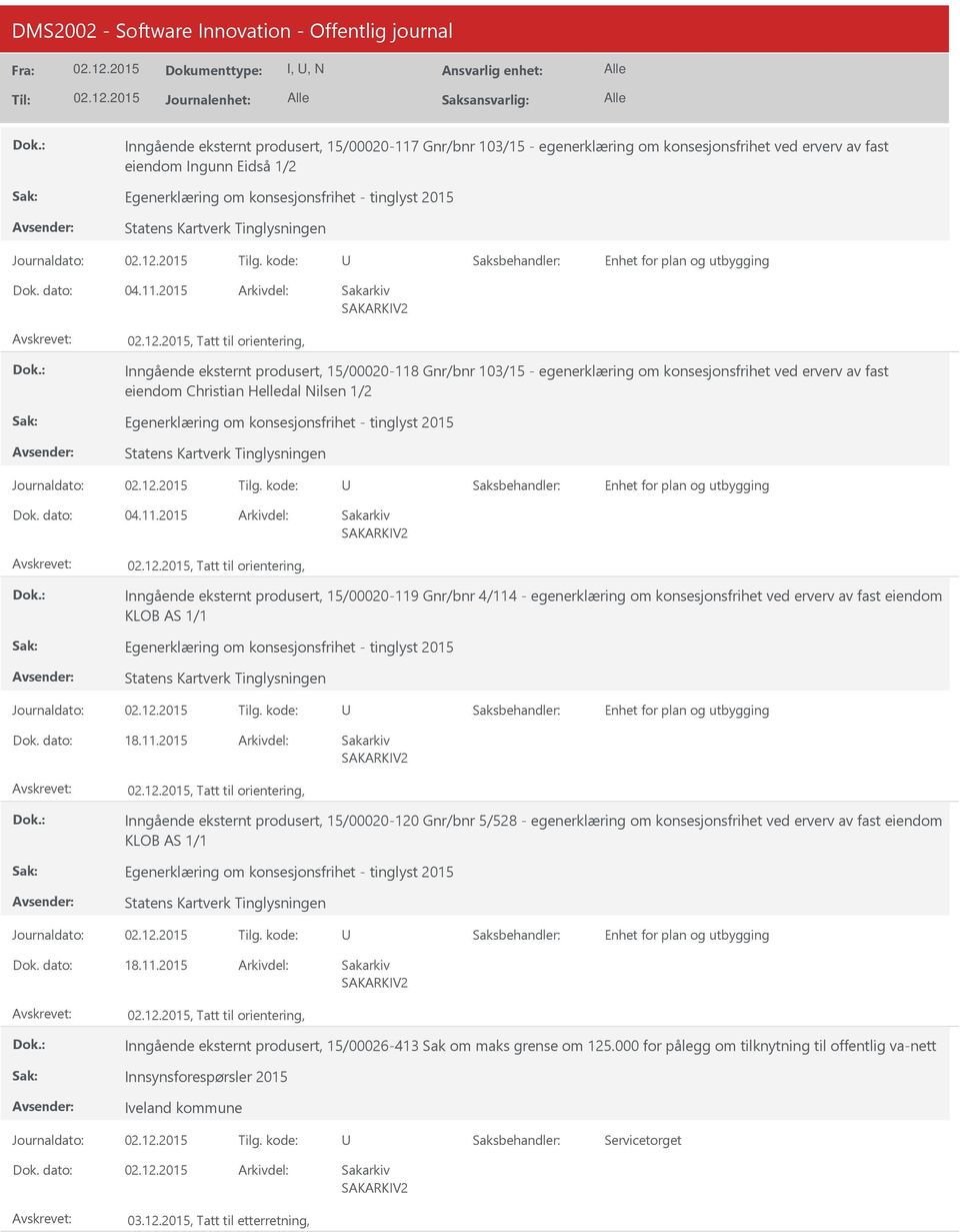 2015, Tatt til orientering, Inngående eksternt produsert, 15/00020-118 Gnr/bnr 103/15 - egenerklæring om konsesjonsfrihet ved erverv av fast eiendom Christian Helledal Nilsen 1/2 Egenerklæring om