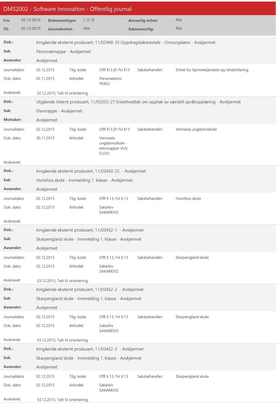 klasse - Offl 13, Fvl 13 Hunsfoss skole Inngående eksternt produsert, 11/03452-1 - Skarpengland skole - Innmelding 1. klasse - Offl 13, Fvl 13 Skarpengland skole 03.12.