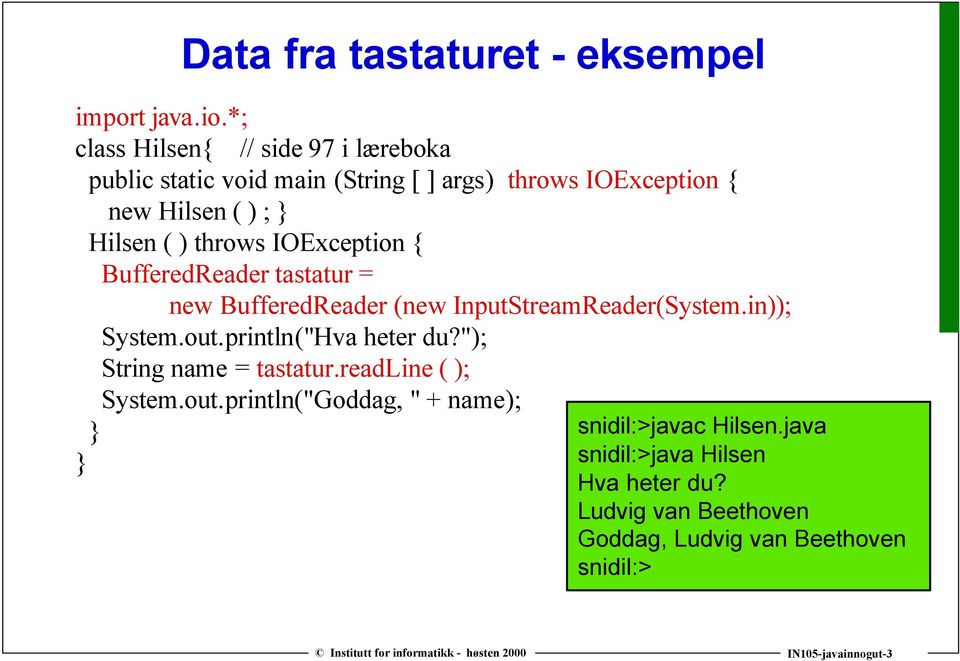 throws IOException { BufferedReader tastatur = new BufferedReader (new InputStreamReader(System.in)); System.out.