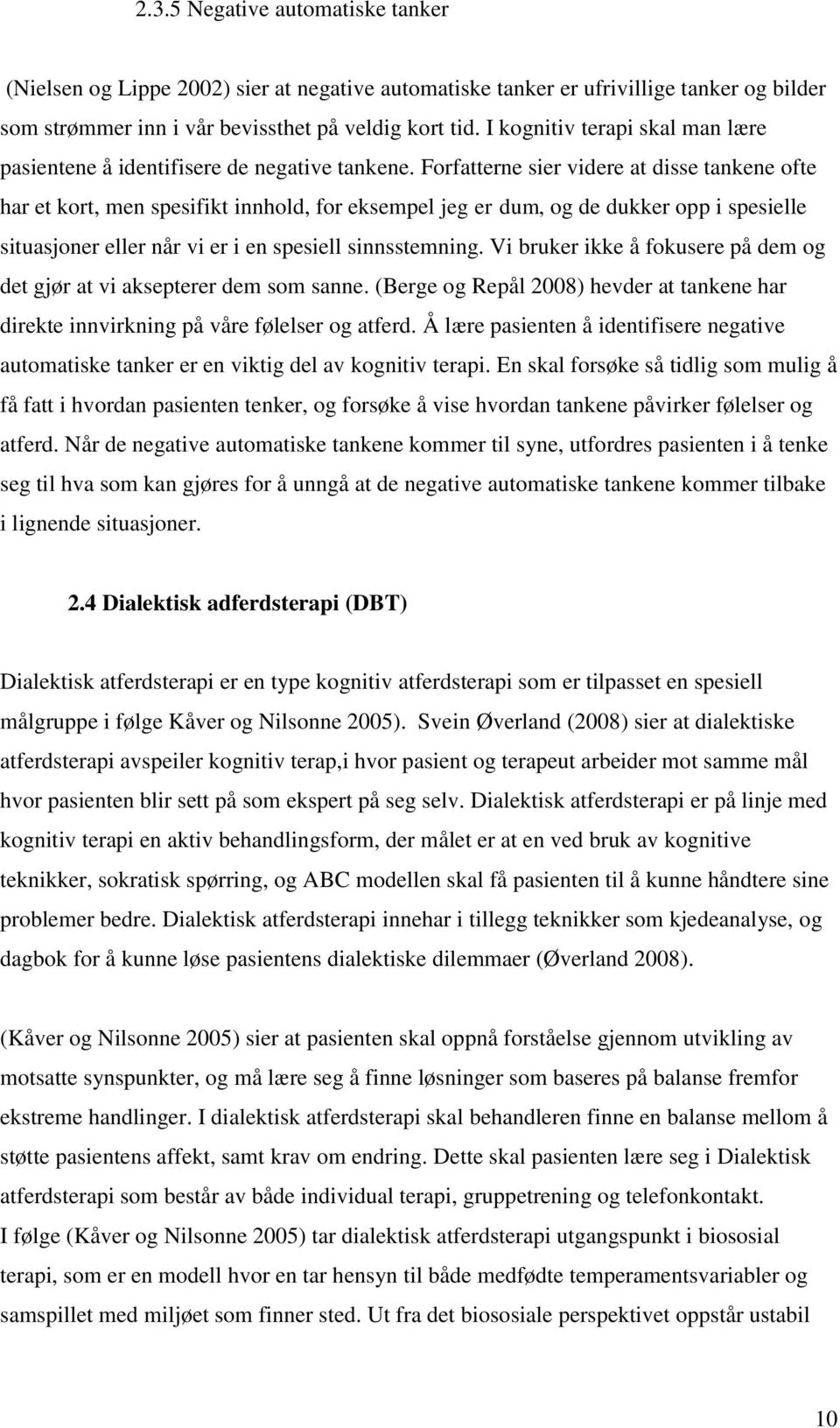 Forfatterne sier videre at disse tankene ofte har et kort, men spesifikt innhold, for eksempel jeg er dum, og de dukker opp i spesielle situasjoner eller når vi er i en spesiell sinnsstemning.