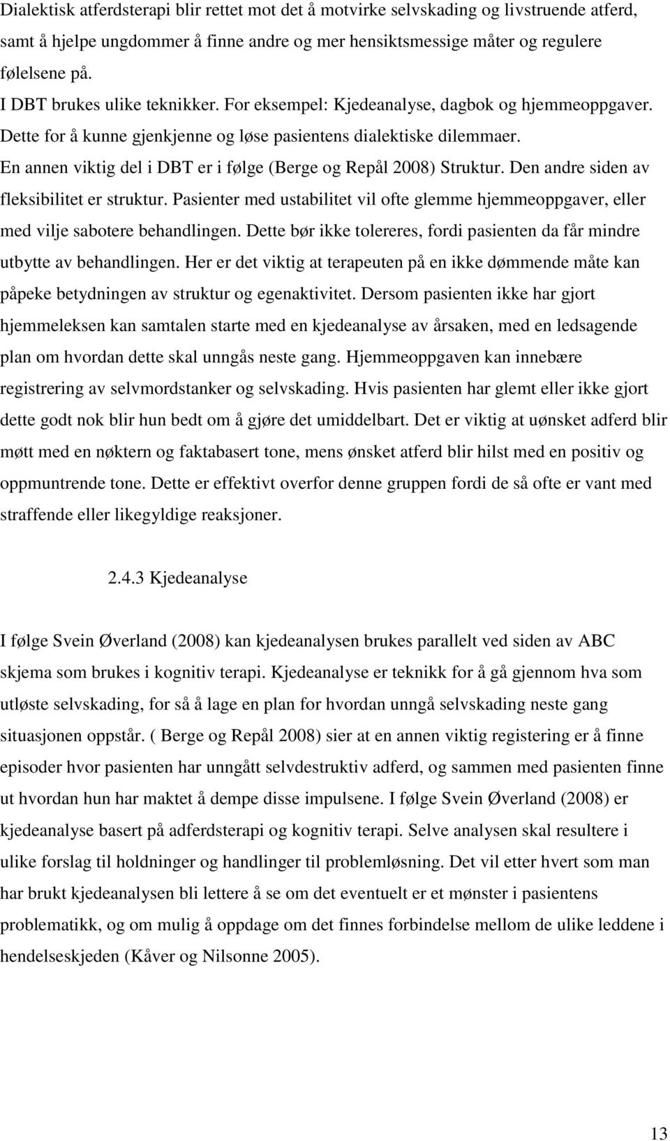 En annen viktig del i DBT er i følge (Berge og Repål 2008) Struktur. Den andre siden av fleksibilitet er struktur.