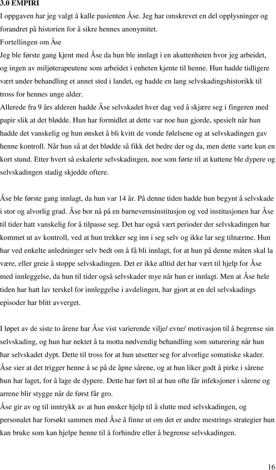 Hun hadde tidligere vært under behandling et annet sted i landet, og hadde en lang selvskadingshistorikk til tross for hennes unge alder.