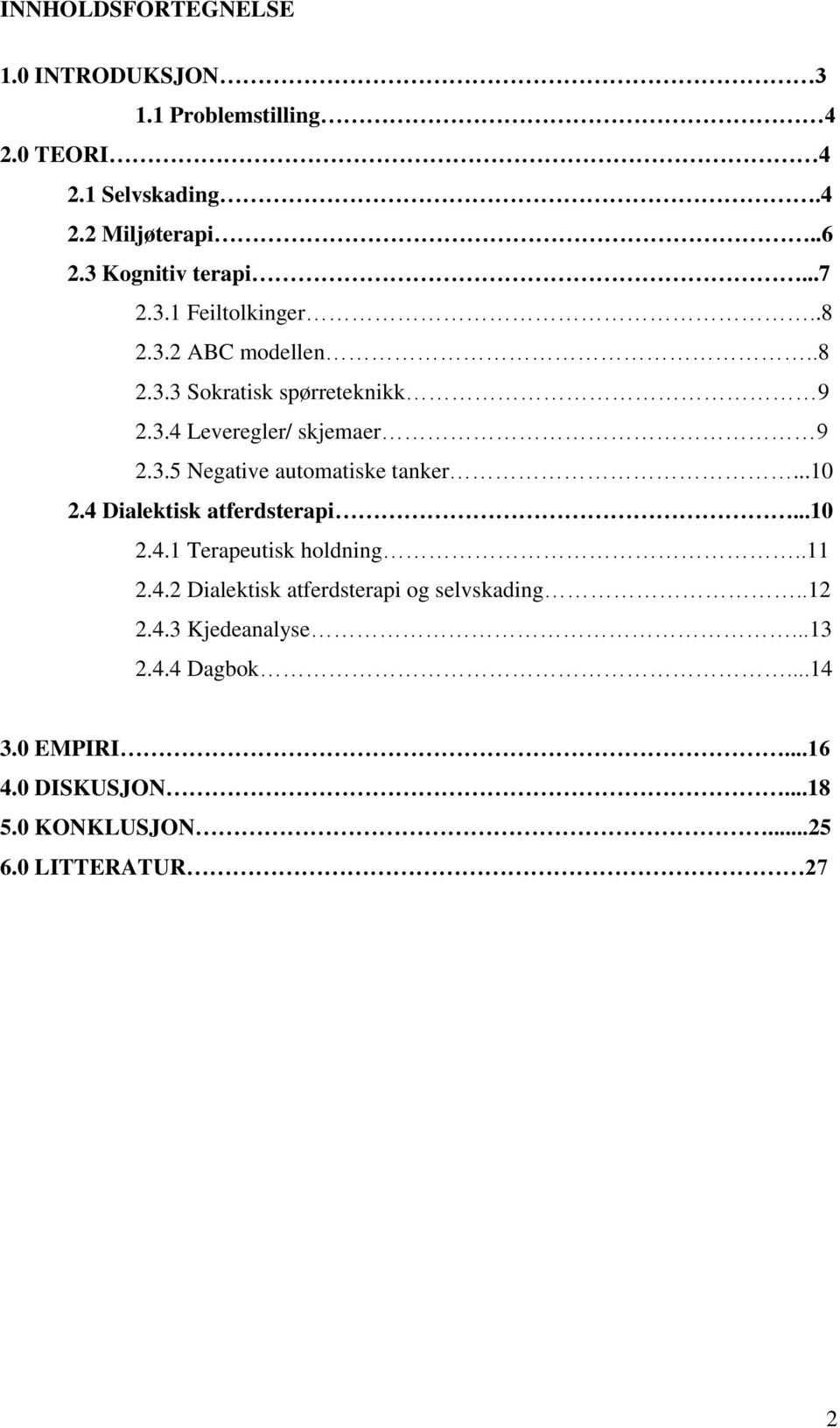 3.5 Negative automatiske tanker...10 2.4 Dialektisk atferdsterapi...10 2.4.1 Terapeutisk holdning..11 2.4.2 Dialektisk atferdsterapi og selvskading.