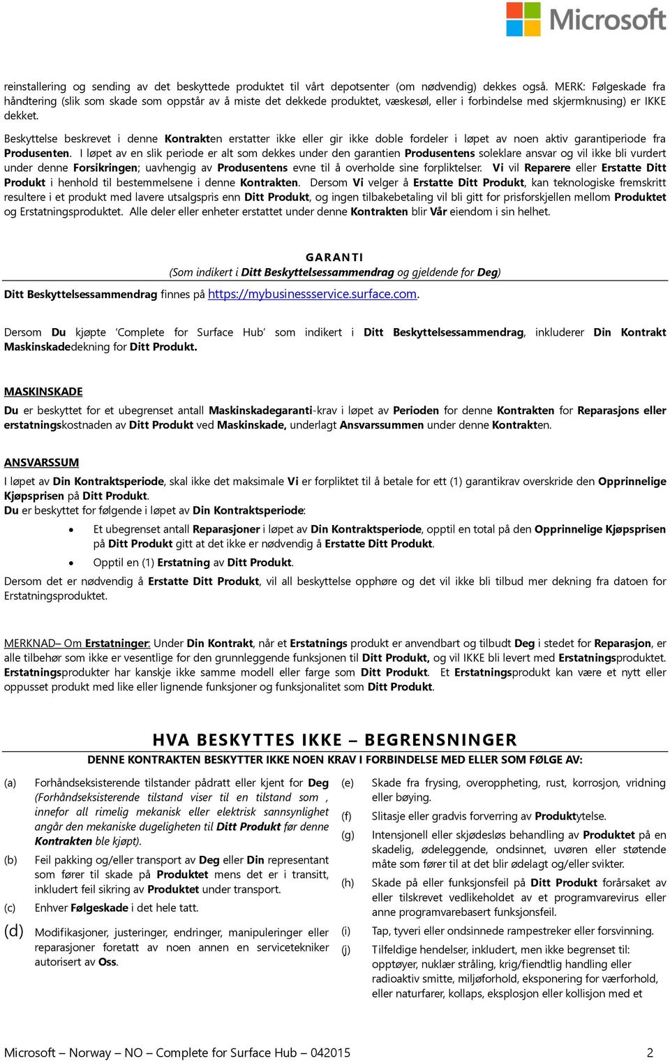 Beskyttelse beskrevet i denne Kontrakten erstatter ikke eller gir ikke doble fordeler i løpet av noen aktiv garantiperiode fra Produsenten.