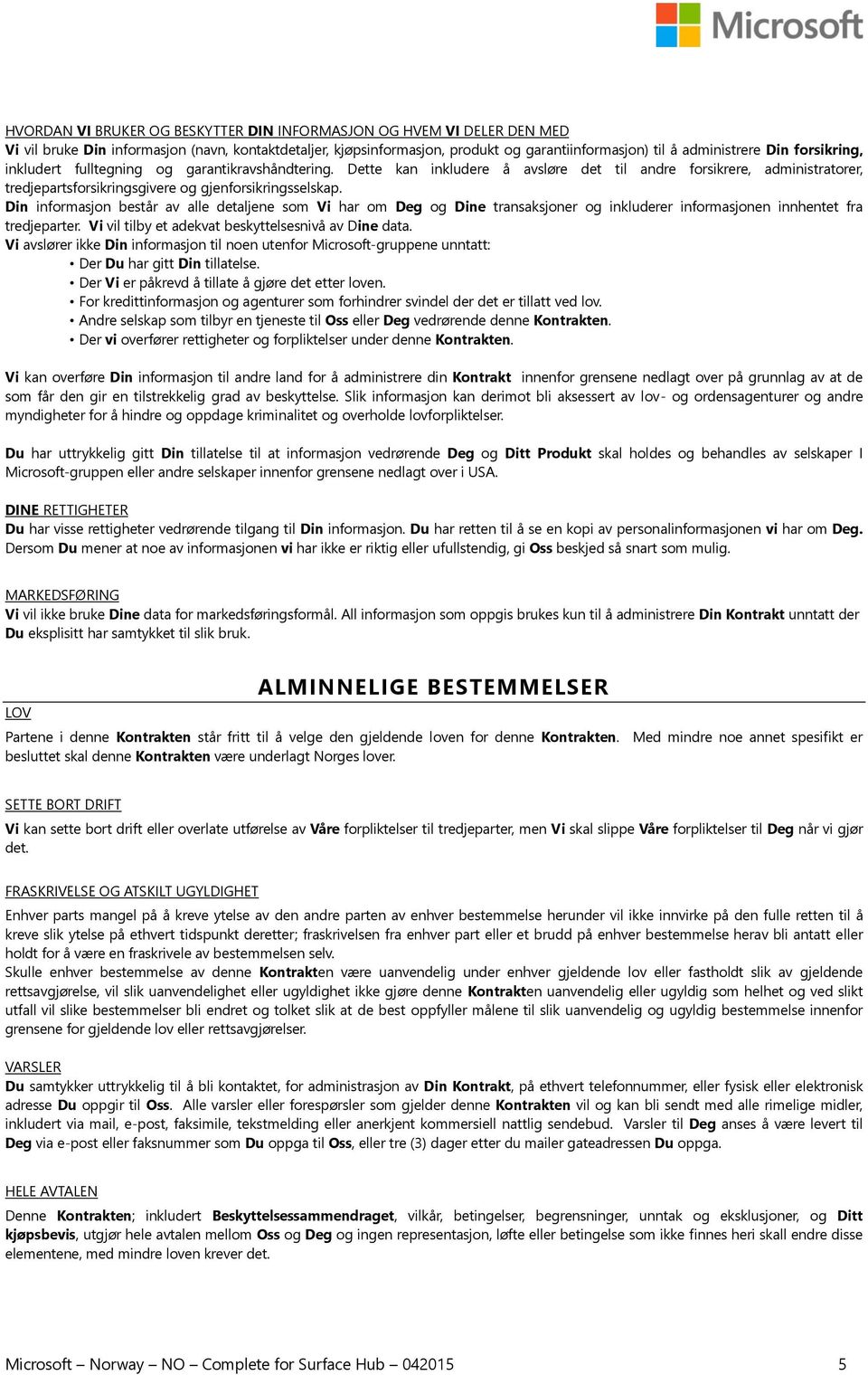 Din informasjon består av alle detaljene som Vi har om Deg og Dine transaksjoner og inkluderer informasjonen innhentet fra tredjeparter. Vi vil tilby et adekvat beskyttelsesnivå av Dine data.