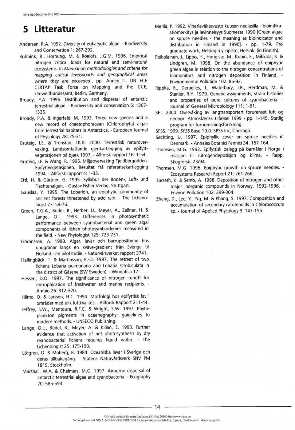 , pp. Annex III. UN ECE CLRTAP Task Force on Mapping and the CCE, Umweltbundesamt, Berlin, Germany. Broady, P.A. 1996. Distribution and dispersal of antarctic terrestrial algae.