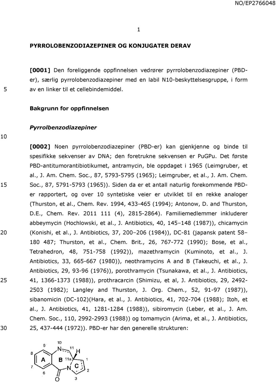 Bakgrunn for oppfinnelsen Pyrrolbenzodiazepiner [0002] Noen pyrrolobenzodiazepiner (PBD-er) kan gjenkjenne og binde til spesifikke sekvenser av DNA; den foretrukne sekvensen er PuGPu.