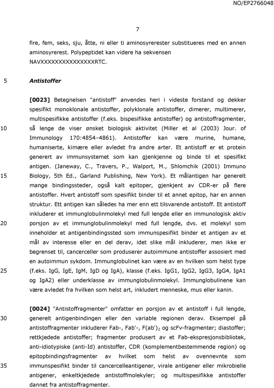 eks. bispesifikke antistoffer) og antistoffragmenter, så lenge de viser ønsket biologisk aktivitet (Miller et al (2003) Jour. of Immunology 170:484 4861).