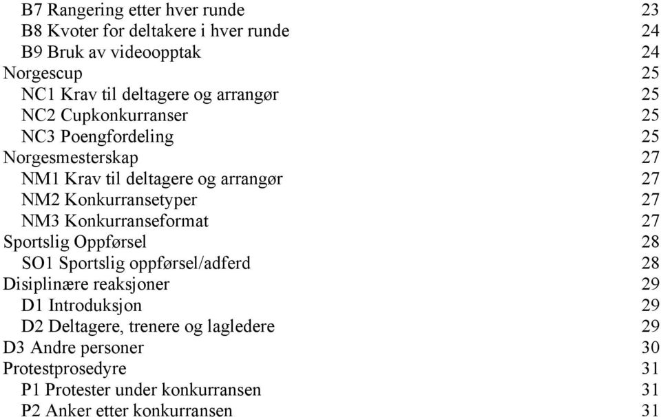 Sportslig Oppførsel SO1 Sportslig oppførsel/adferd Disiplinære reaksjoner D1 Introduksjon D2 Deltagere, trenere og lagledere D3 Andre