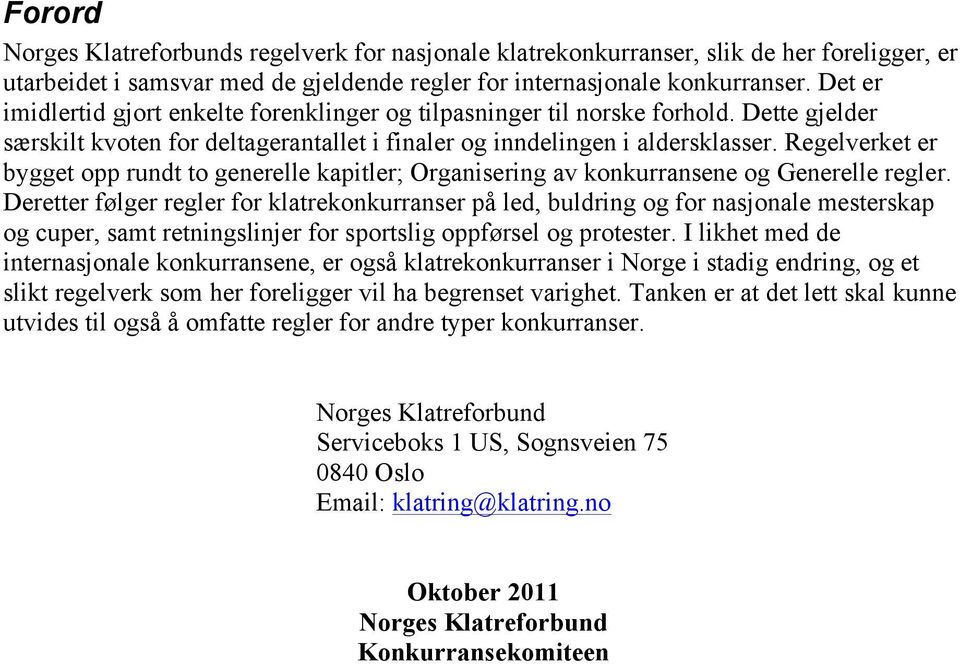 Regelverket er bygget opp rundt to generelle kapitler; Organisering av konkurransene og Generelle regler.