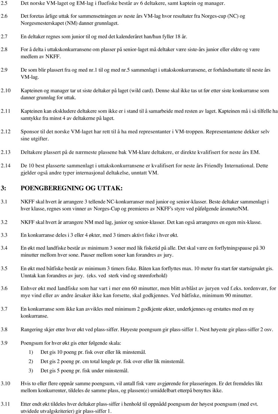 7 En deltaker regnes som junior til og med det kalenderåret han/hun fyller 18 år. 2.