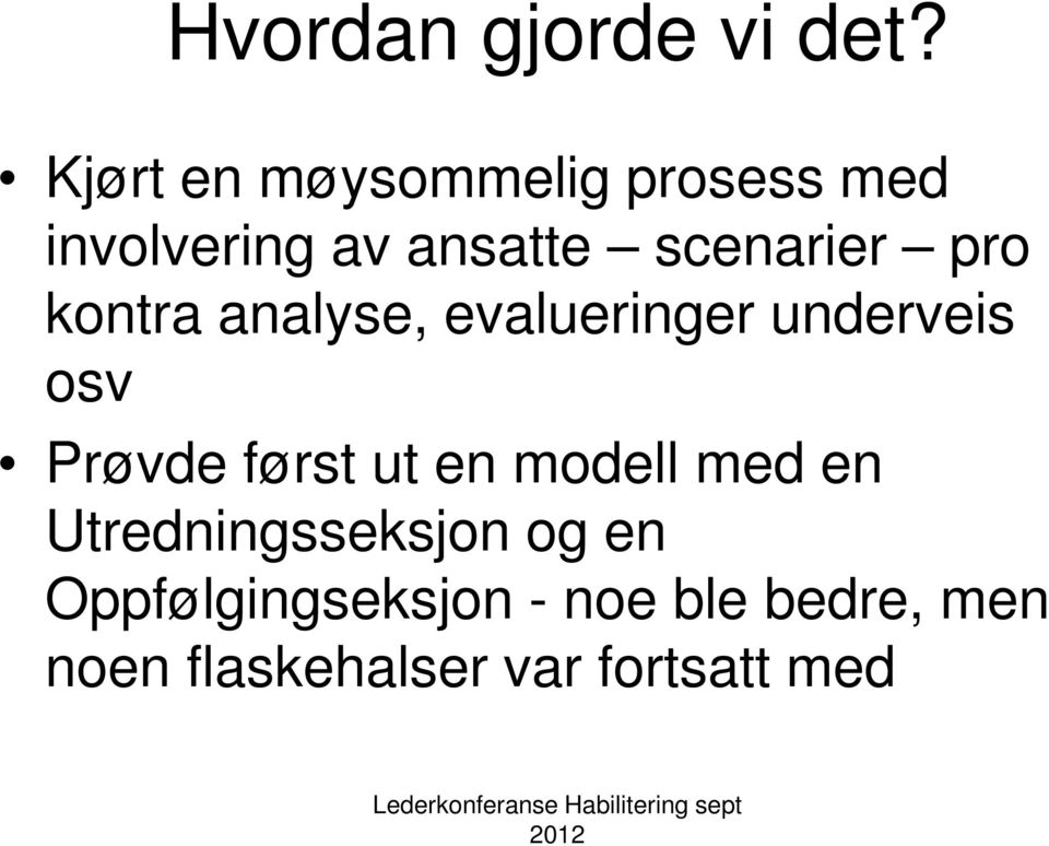 pro kontra analyse, evalueringer underveis osv Prøvde først ut en