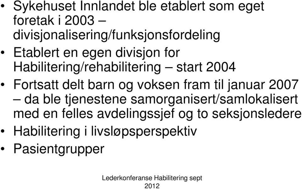 Habilitering/rehabilitering start 2004 Fortsatt delt barn og voksen fram til januar 2007