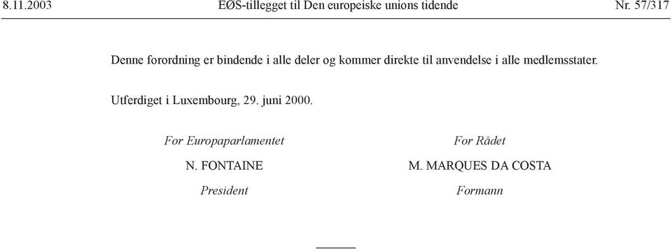 anvendelse i alle medlemsstater. Utferdiget i Luxembourg, 29. juni 2000.