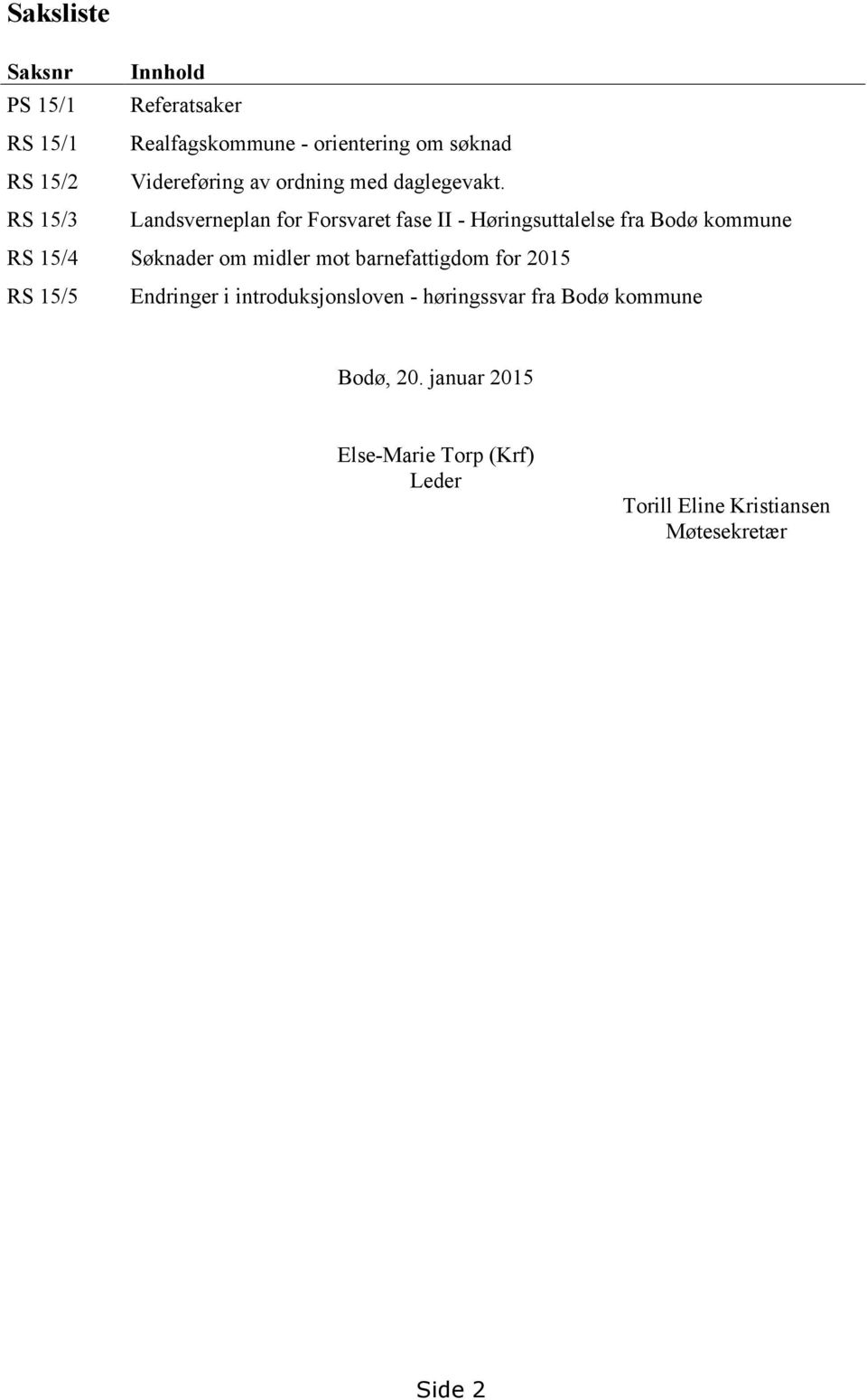 RS 15/3 Landsverneplan for Forsvaret fase II - Høringsuttalelse fra Bodø kommune RS 15/4 Søknader om midler