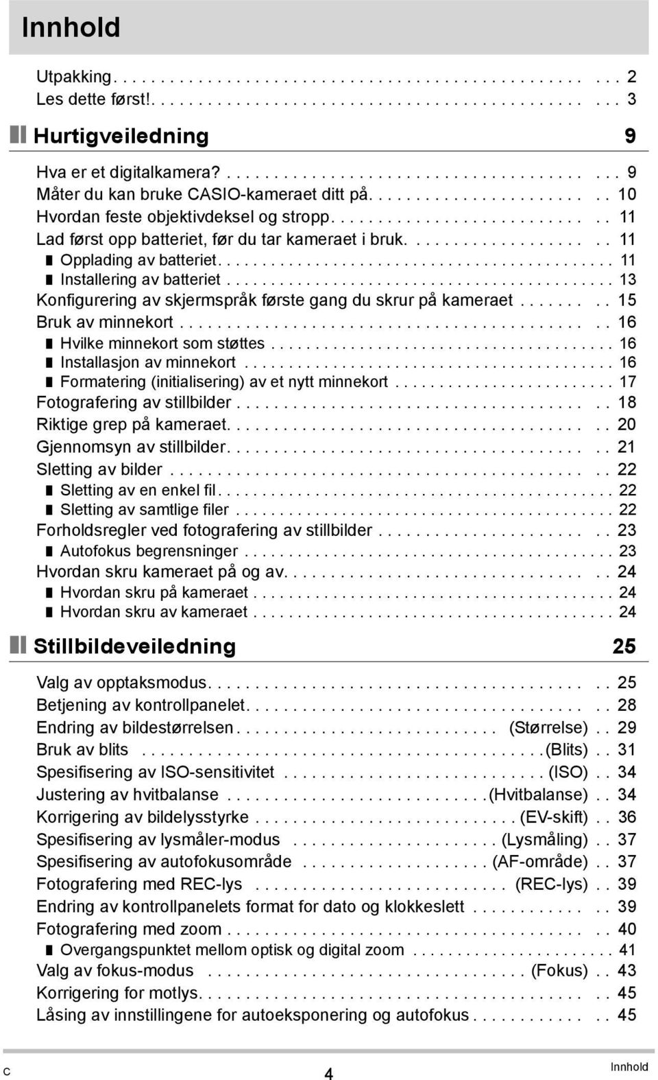 ............................ 11 Lad først opp batteriet, før du tar kameraet i bruk..................... 11 Opplading av batteriet............................................. 11 Installering av batteriet.