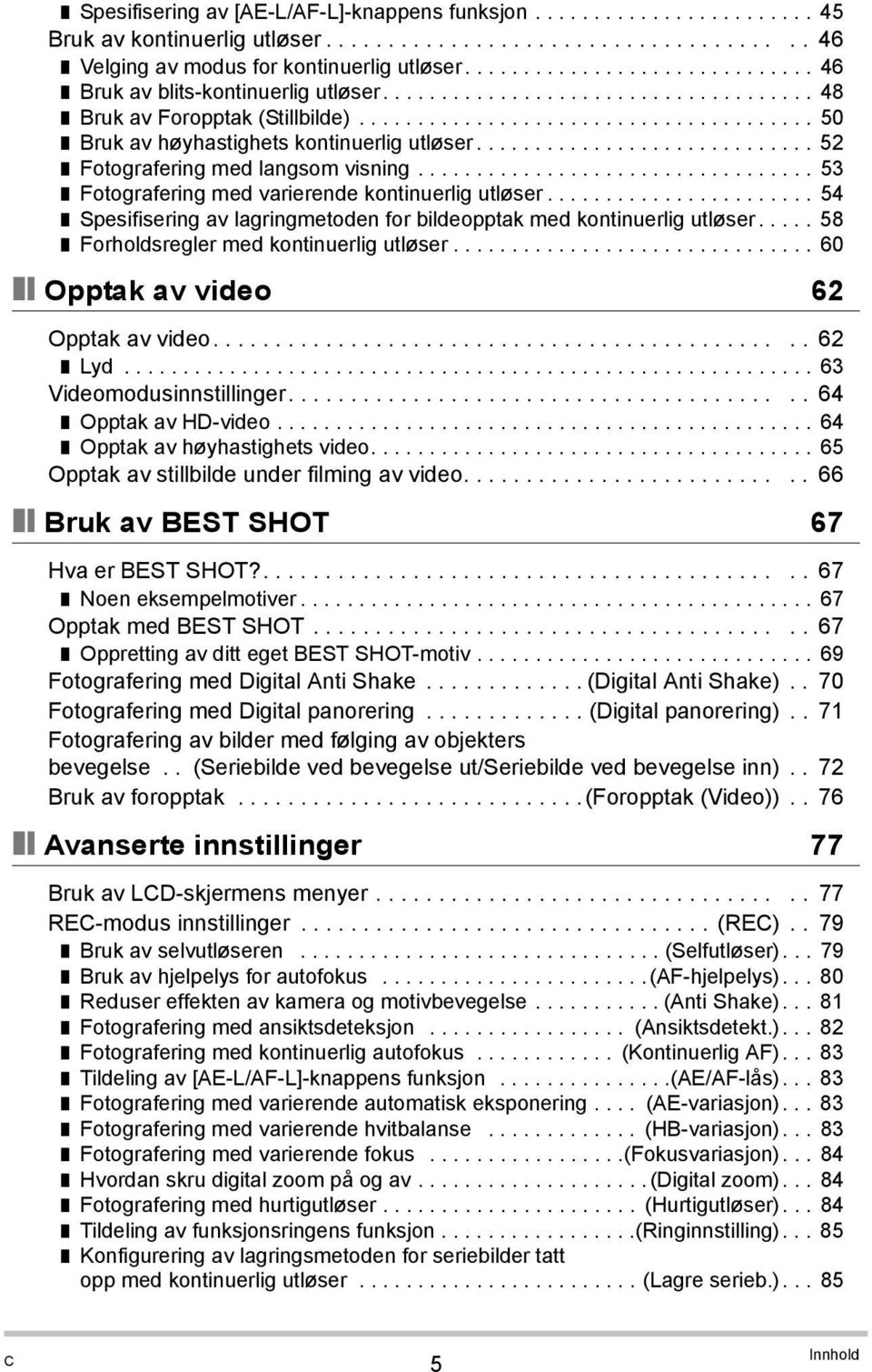 ............................ 52 Fotografering med langsom visning.................................. 53 Fotografering med varierende kontinuerlig utløser.