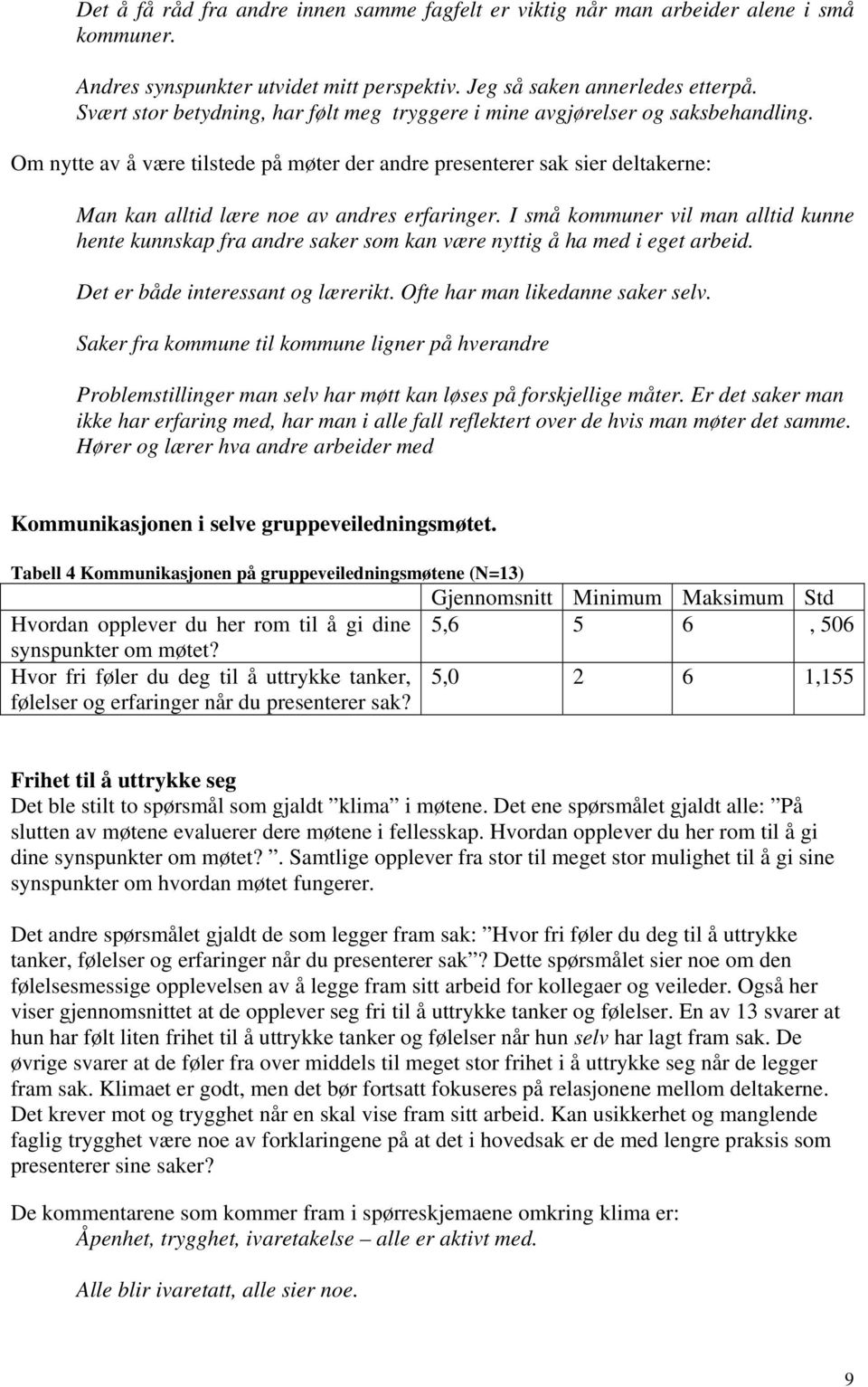 Om nytte av å være tilstede på møter der andre presenterer sak sier deltakerne: Man kan alltid lære noe av andres erfaringer.