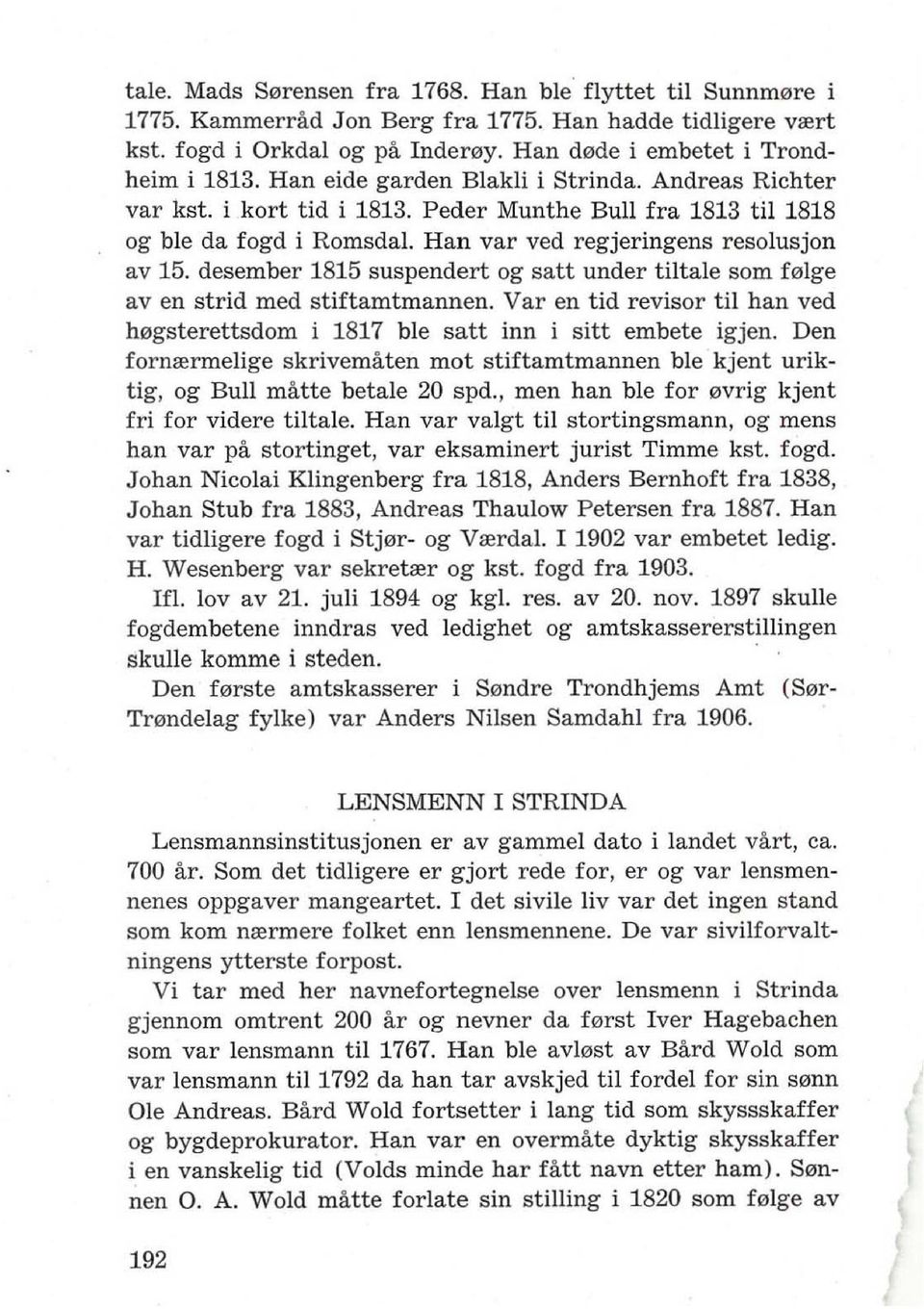 desember 1815 suspendert og satt under tiltale som f01ge av en strid med stiftamtmannen. Var en tid revisor til han ved h0gsterettsdom i 1817 ble satt inn i sitt embete igjen.