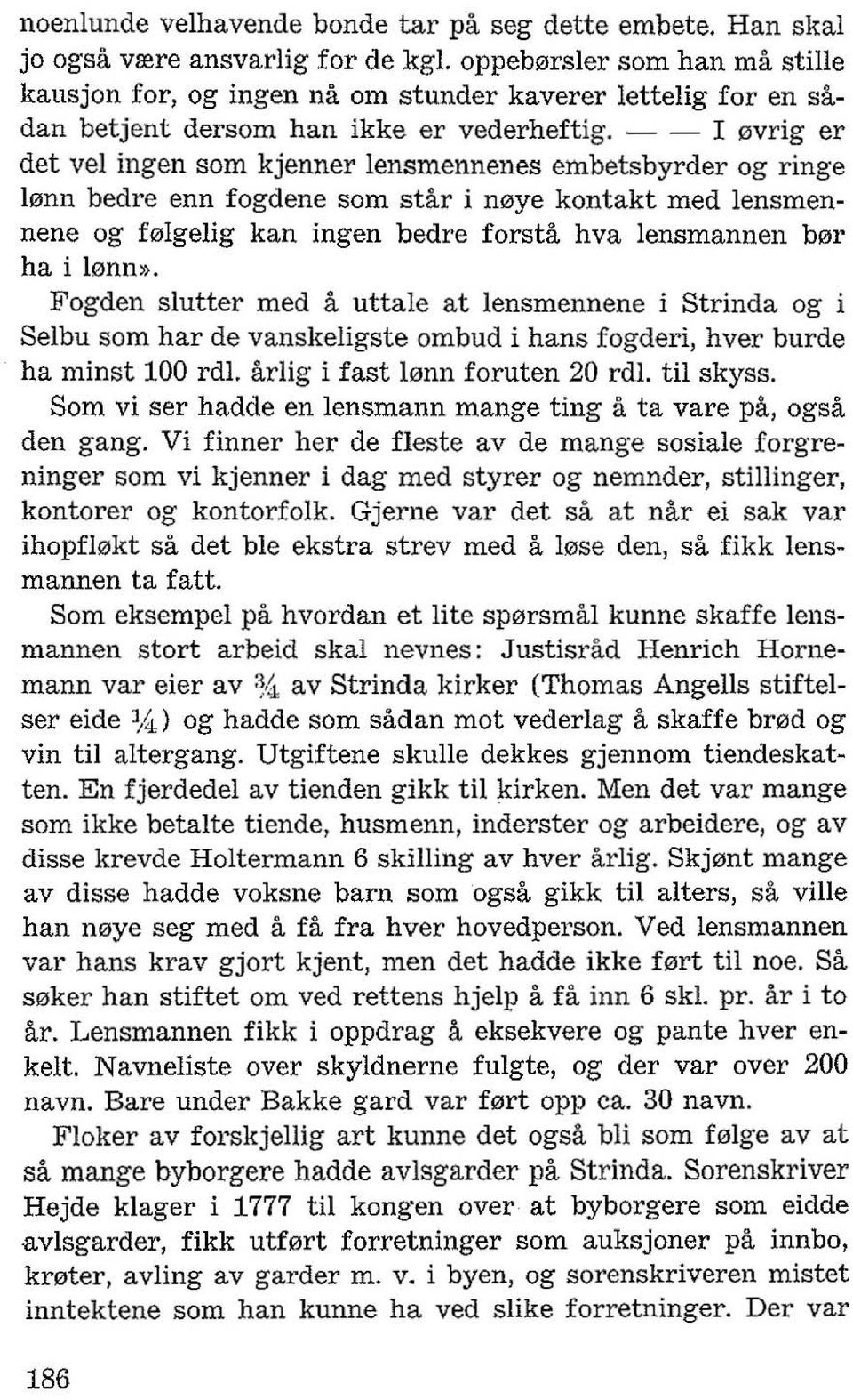 - -- I 0vrig er det vel ingen som kjenner lensmennenes embetsbyrder og ringe 10nn bedre enn fogdene som star i noye kontakt med lensmennene og f01gelig kan ingen bedre forsta hva lensmannen b0r ha i