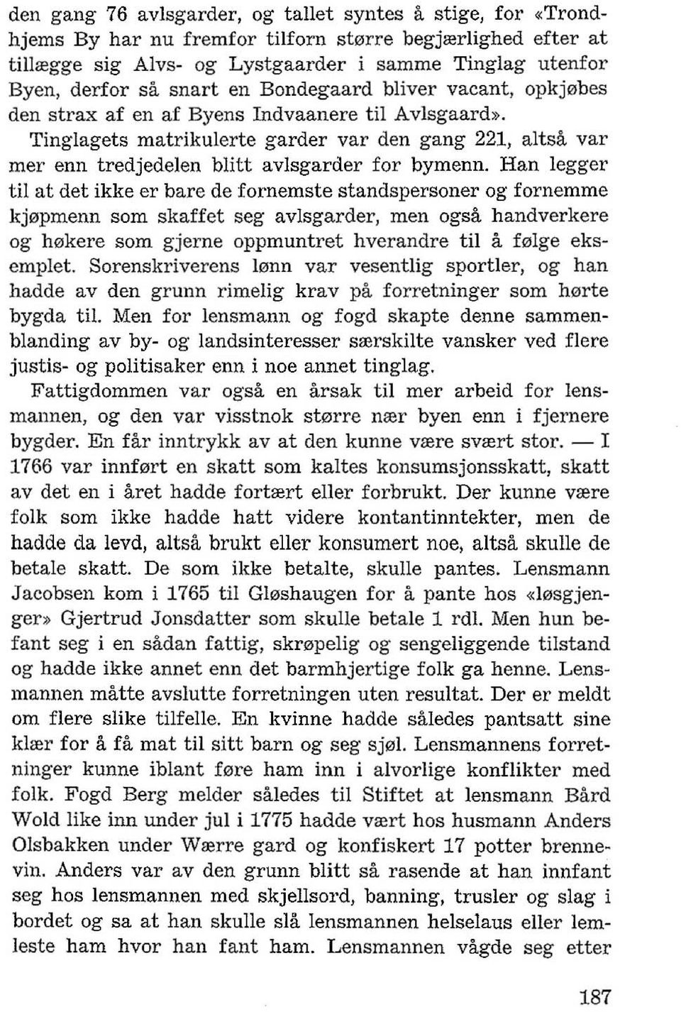 Tinglagets matrikulerte garder var den gang 221, altsa var mer enn tredjedelen blitt avlsgarder for bymenn.