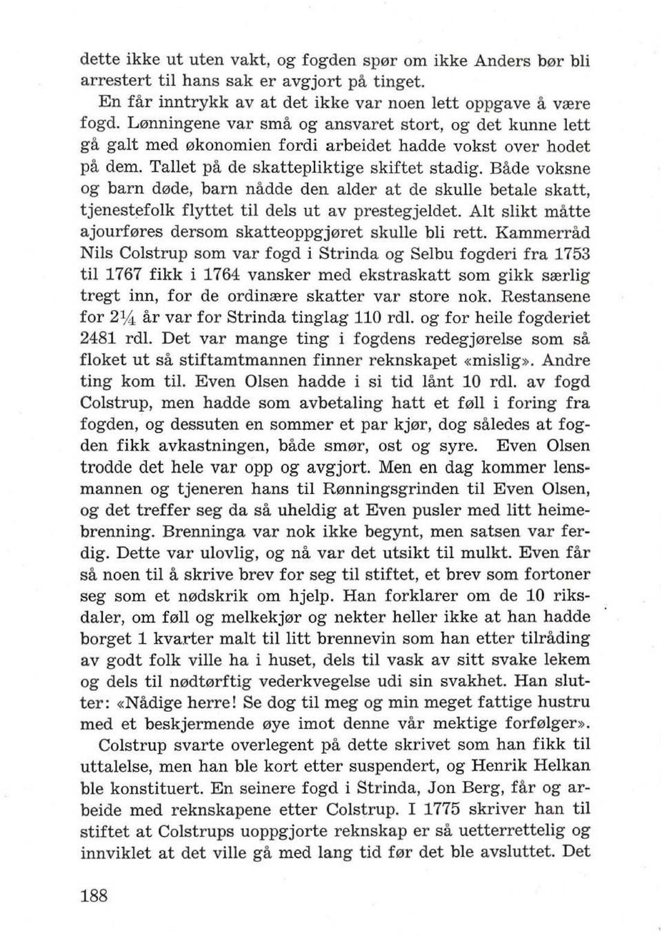 Bade voksne og barn d0de, barn nadde den alder at de skulle betale skatt, tjenest~fo lk flyttet til dels ut av prestegjeldet. Alt slikt matte ajourf0res dersom skatteoppgj0ret skulle bli rett.