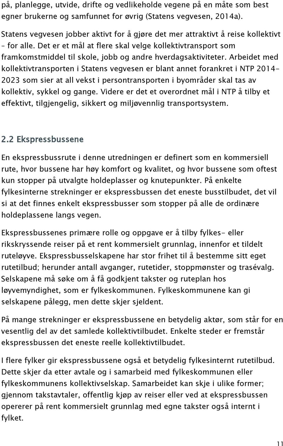 Det er et mål at flere skal velge kollektivtransport som framkomstmiddel til skole, jobb og andre hverdagsaktiviteter.