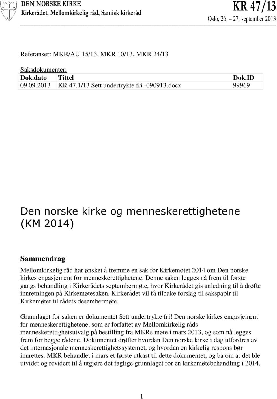 docx 99969 Den norske kirke og menneskerettighetene (KM 2014) Sammendrag Mellomkirkelig råd har ønsket å fremme en sak for Kirkemøtet 2014 om Den norske kirkes engasjement for menneskerettighetene.