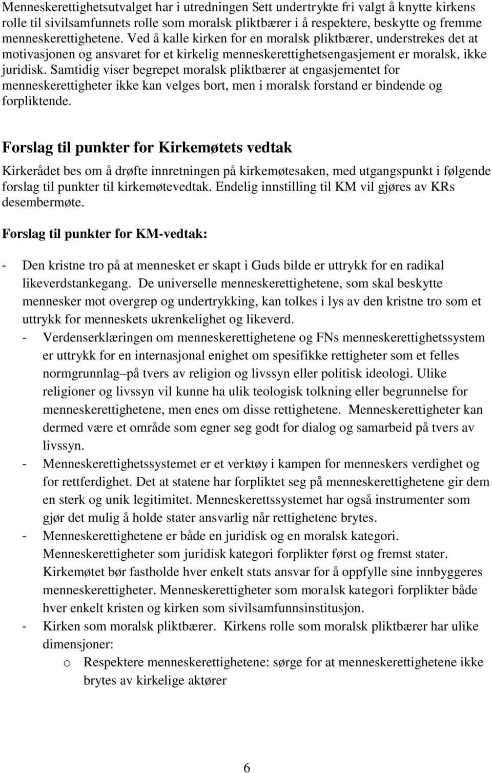 Samtidig viser begrepet moralsk pliktbærer at engasjementet for menneskerettigheter ikke kan velges bort, men i moralsk forstand er bindende og forpliktende.