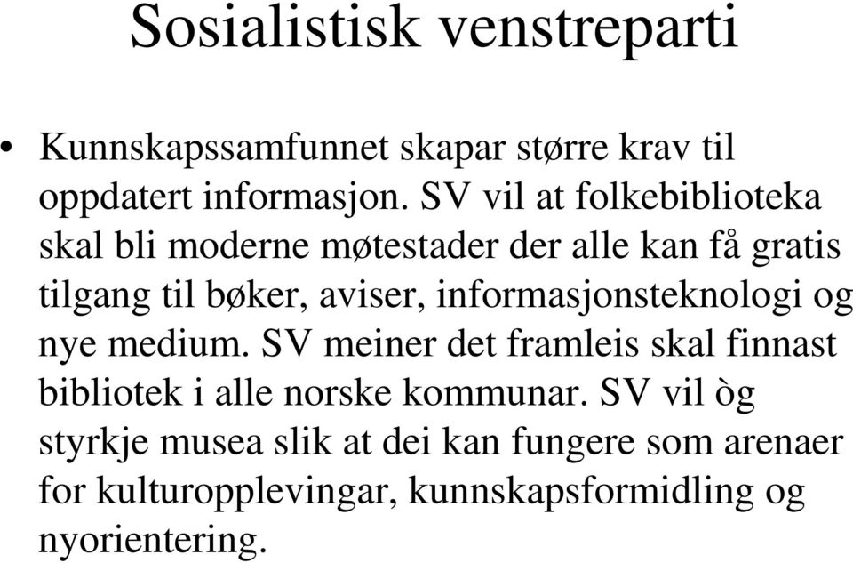 informasjonsteknologi og nye medium. SV meiner det framleis skal finnast bibliotek i alle norske kommunar.