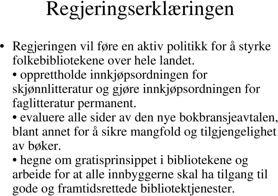 evaluere alle sider av den nye bokbransjeavtalen, blant annet for å sikre mangfold og tilgjengelighet av bøker.