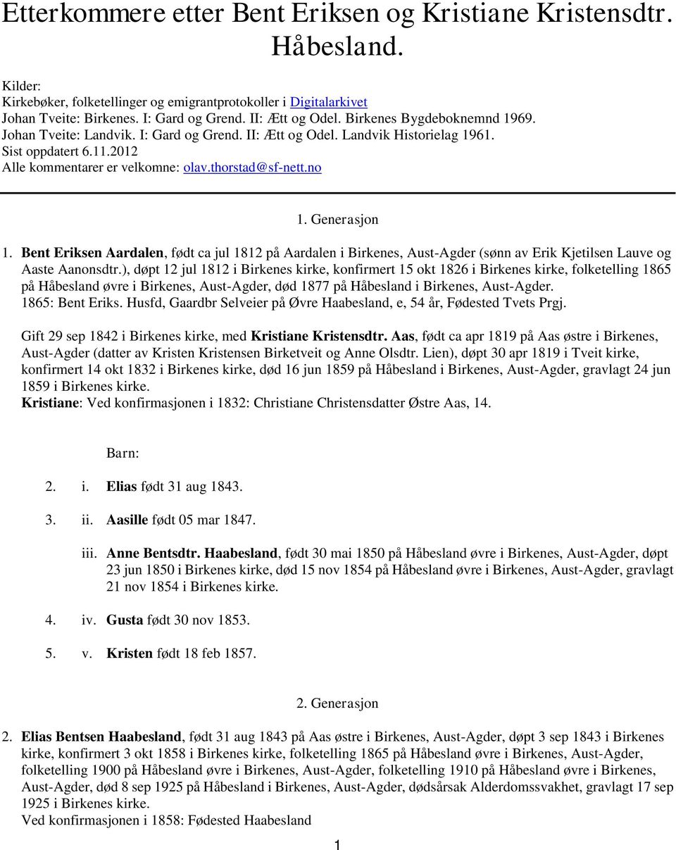 thorstad@sf-nett.no 1. Generasjon 1. Bent Eriksen Aardalen, født ca jul 1812 på Aardalen i Birkenes, Aust-Agder (sønn av Erik Kjetilsen Lauve og Aaste Aanonsdtr.