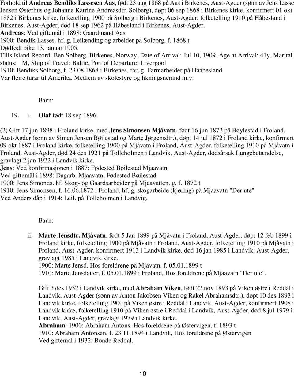 18 sep 1962 på Håbesland i Birkenes, Aust-Agder. Andreas: Ved giftemål i 1898: Gaardmand Aas 1900: Bendik Lasses. hf, g, Leilænding og arbeider på Solborg, f. 1868 t Dødfødt pike 13. januar 1905.