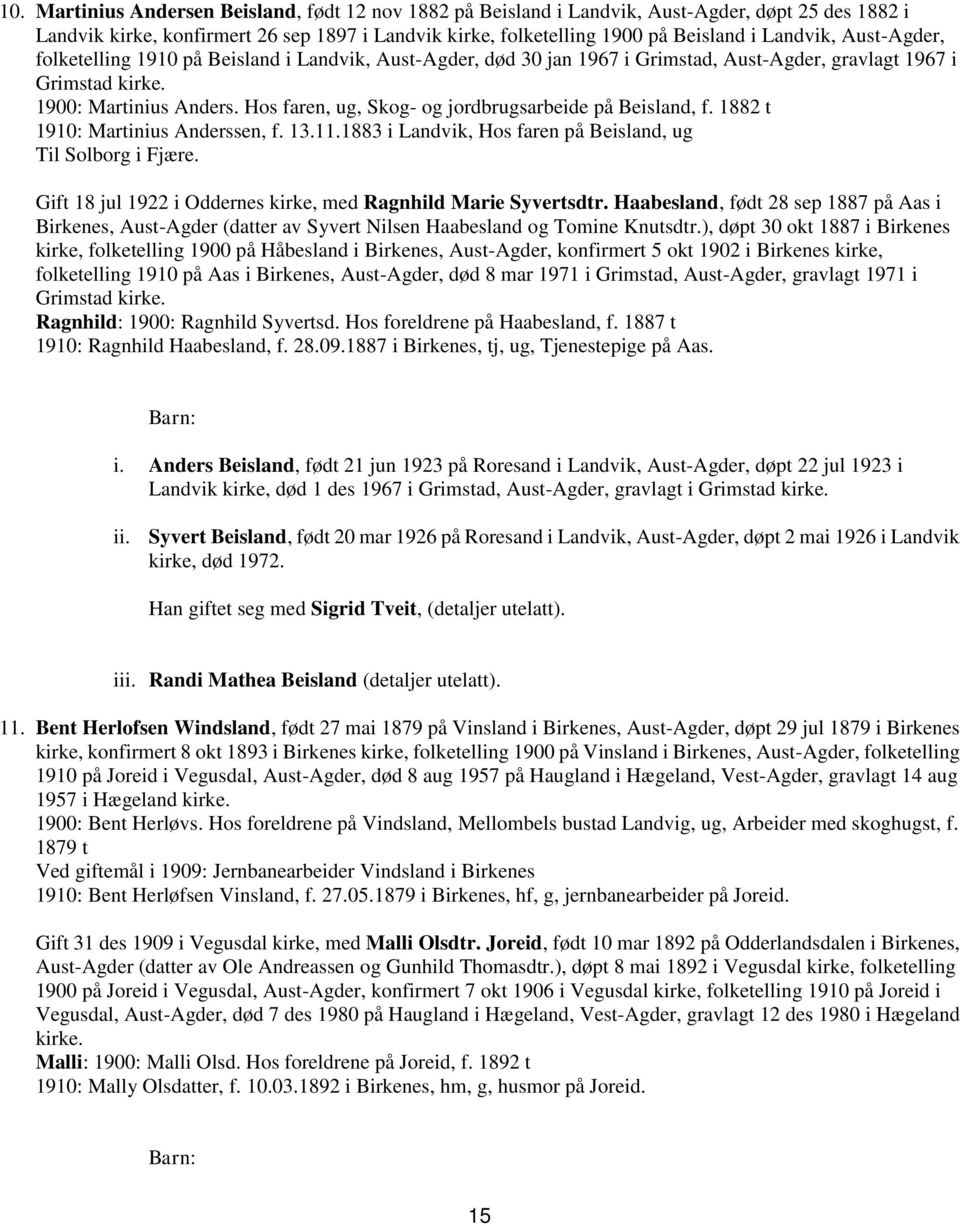 Hos faren, ug, Skog- og jordbrugsarbeide på Beisland, f. 1882 t 1910: Martinius Anderssen, f. 13.11.1883 i Landvik, Hos faren på Beisland, ug Til Solborg i Fjære.