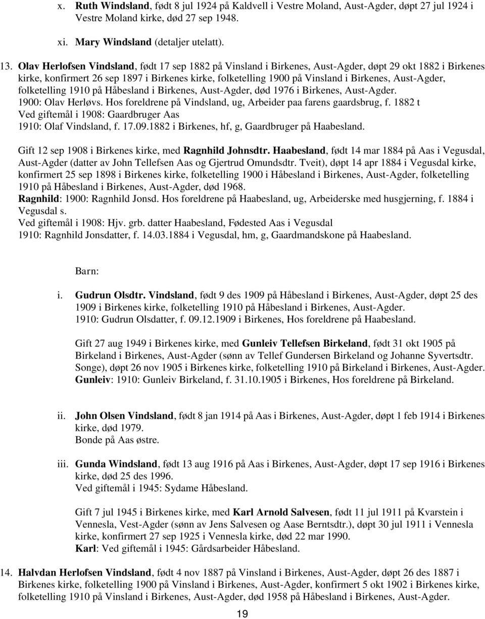 Aust-Agder, folketelling 1910 på Håbesland i Birkenes, Aust-Agder, død 1976 i Birkenes, Aust-Agder. 1900: Olav Herløvs. Hos foreldrene på Vindsland, ug, Arbeider paa farens gaardsbrug, f.