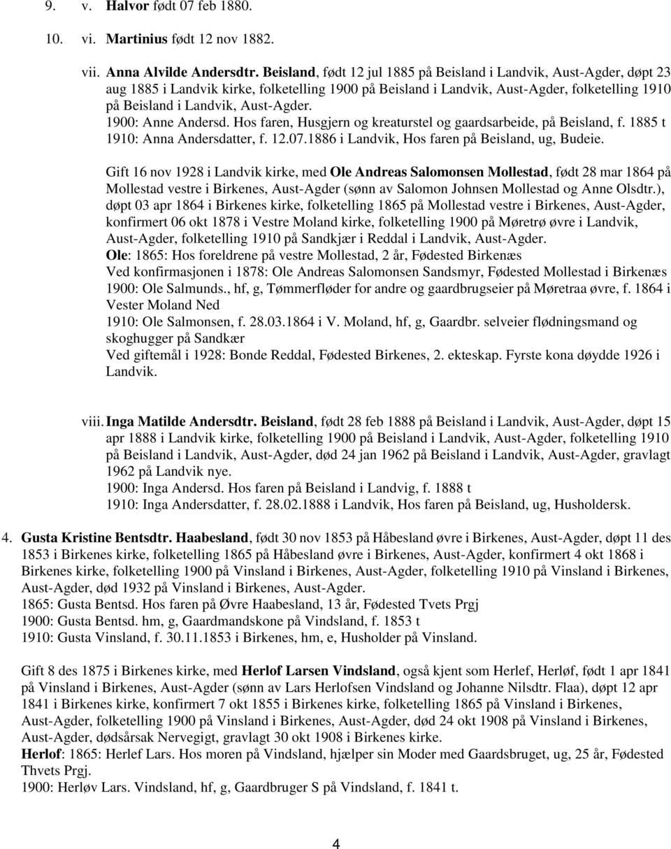 Aust-Agder. 1900: Anne Andersd. Hos faren, Husgjern og kreaturstel og gaardsarbeide, på Beisland, f. 1885 t 1910: Anna Andersdatter, f. 12.07.1886 i Landvik, Hos faren på Beisland, ug, Budeie.